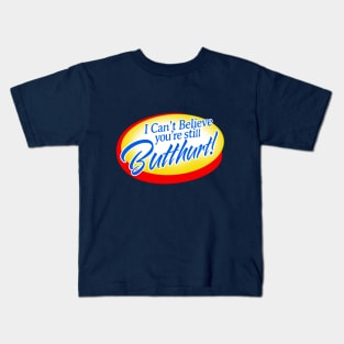 I Can't Believe You're Still Butthurt! Kids T-Shirt